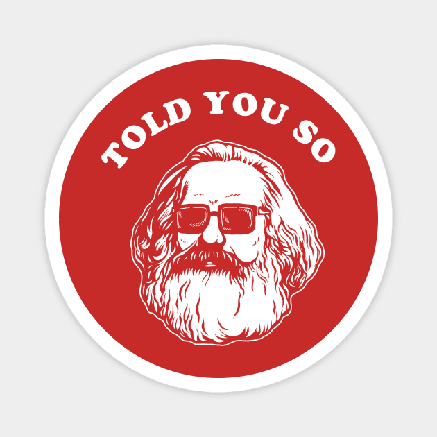 Karl Marx Told You So Magnet by dumbshirts